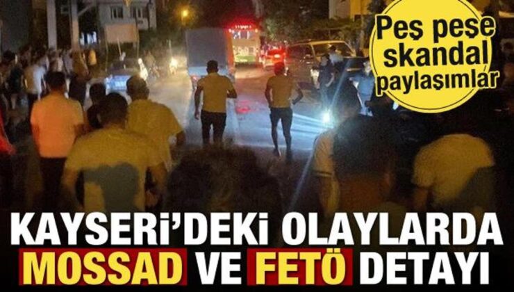 Kayseri’deki olaylarda MOSSAD ve FETÖ detayı! Peş peşe skandal paylaşımlar