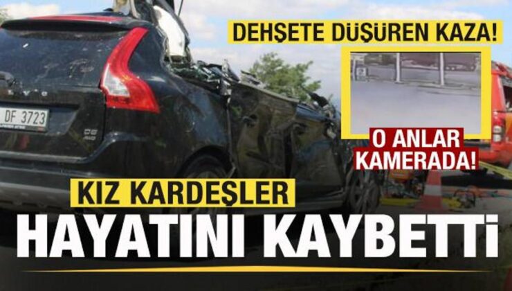 Kız kardeşler hayatını kaybetti! Dehşete düşüren anlar