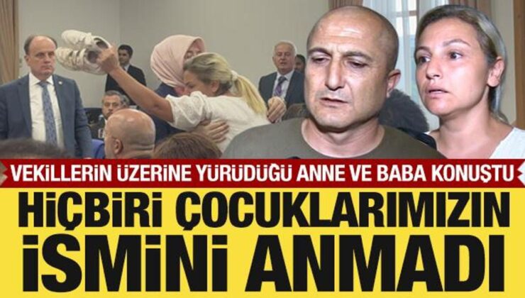 Komisyonda muhalif vekillerin haksız tepkisine uğrayan anne ve baba konuştu