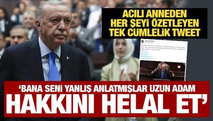 Mahra’nın annesi Erdoğan’a seslendi: Bana yanlış anlatmışlar, Hakkını helal et uzun adam