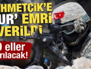 Mehmetçik’e ‘vur’ emri verildi! O eller kırılacak