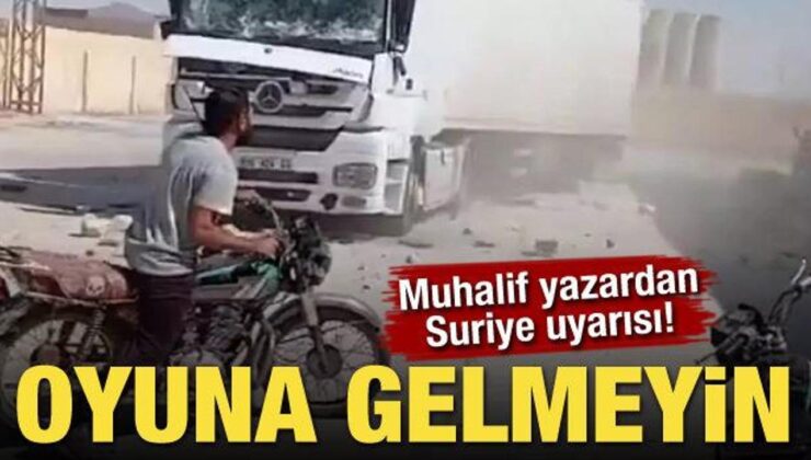 Muhalif yazardan Suriye uyarısı! ‘Oyuna gelmeyin’