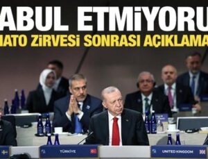 NATO Zirvesi sonrası Erdoğan’dan açıklama: Kabul etmiyoruz!