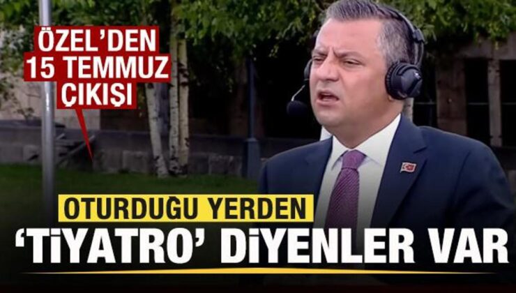 Özgür Özel’den 15 Temmuz çıkışı: Oturduğu yerden ‘tiyatro’ diyenler var…