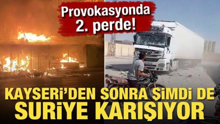 Provokasyonda 2. perde! Kayseri’den sonra şimdi de Suriye’de ortalık karışıyor