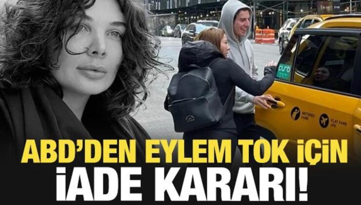 Son dakika: Eylem Tok için ABD’den Türkiye’ye iade kararı