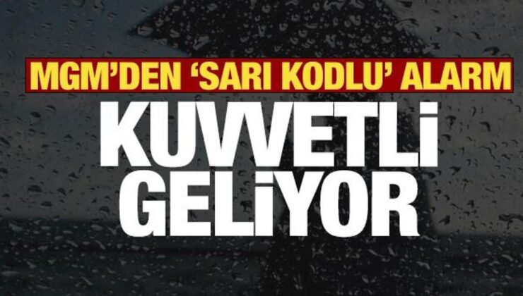 Son dakika: MGM’den çok sayıda il için sarı kodlu uyarı! Kuvvetli geliyor