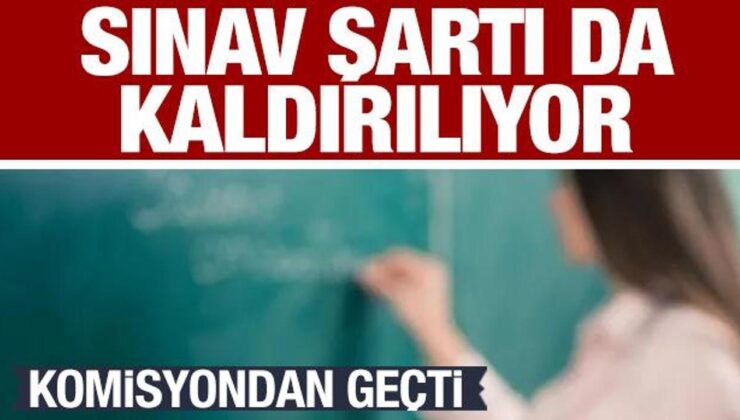 Teklif komisyondan geçti! Sınav şartı da kalkıyor…Önemli değişiklikler