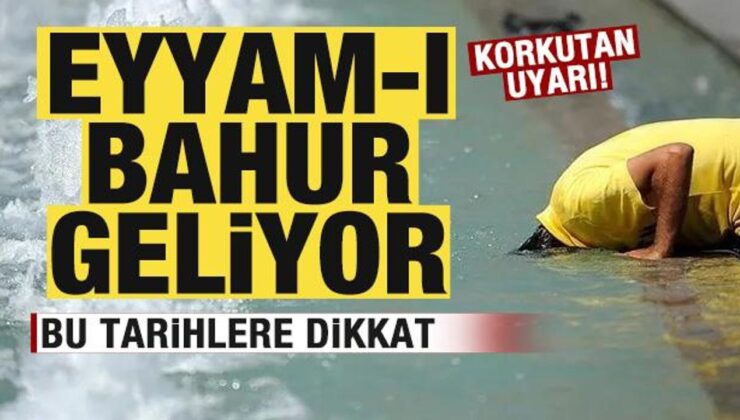 Türkiye kavrulacak! Eyyam-ı bahur geliyor! Bu tarihlere dikkat! Korkutan uyarı