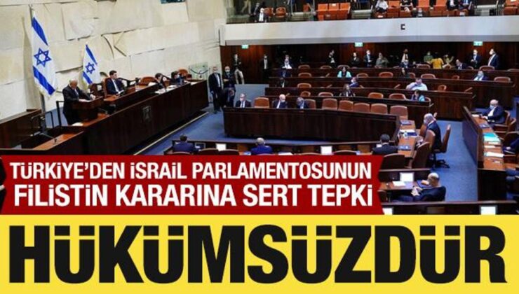 Türkiye’den İsrail Parlamentosunda alınan Filistin kararına tepki