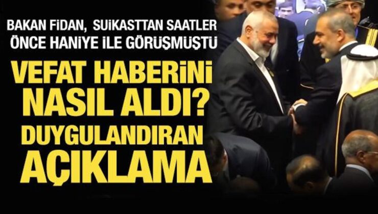 Bakan Fidan, Haniye’nin vefat haberini nasıl aldı? Duygulandıran açıklama