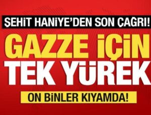 Haniye’nin vasiyetiyle Ayasofya’da buluşma hazırlığı: İstanbul ‘Gazze’ için tek yürek!