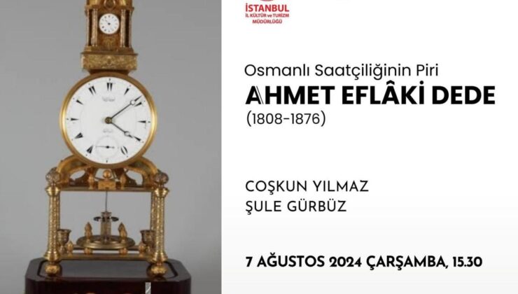 Osmanlı saatçiliğinin piri Ahmet Eflaki Dede düzenlenecek etkinlikle anılacak