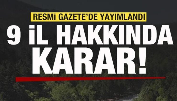 Resmi Gazete’de yayımlandı! 9 il hakkında karar