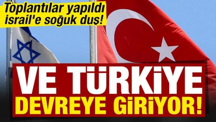 Ve Türkiye devreye giriyor! İsrail’e soğuk duş, toplantılar yapıldı…